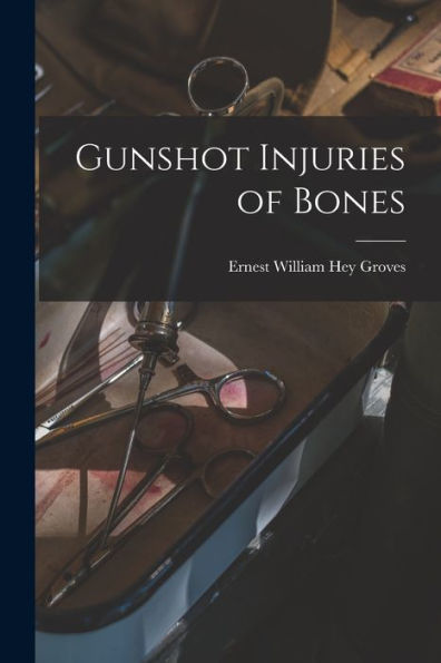 Gunshot Injuries Of Bones - 9781018550305