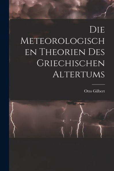 Die Meteorologischen Theorien Des Griechischen Altertums [Microform] (German Edition) - 9781018550503