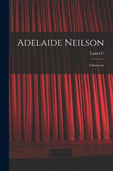 Adelaide Neilson; A Souvenir - 9781018550718
