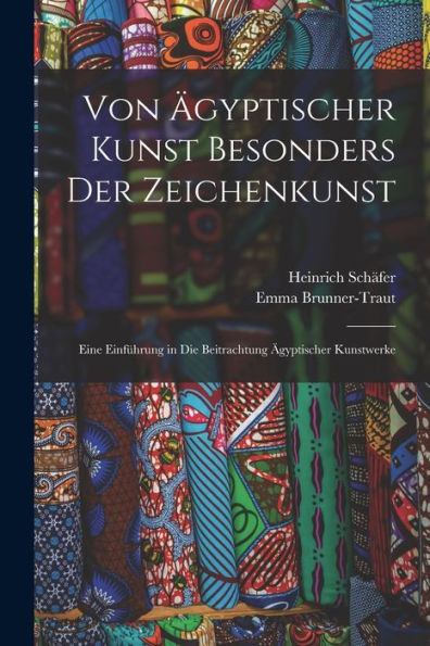 Von Ägyptischer Kunst Besonders Der Zeichenkunst: Eine Einführung In Die Beitrachtung Ägyptischer Kunstwerke (German Edition)