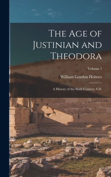 The Age Of Justinian And Theodora: A History Of The Sixth Century A.D.; Volume 1 - 9781018551500