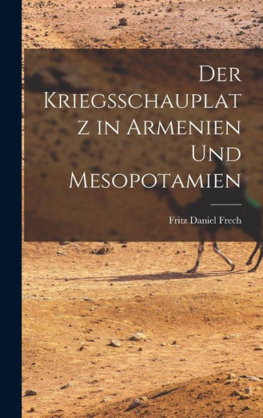Der Kriegsschauplatz In Armenien Und Mesopotamien (German Edition) - 9781018551791