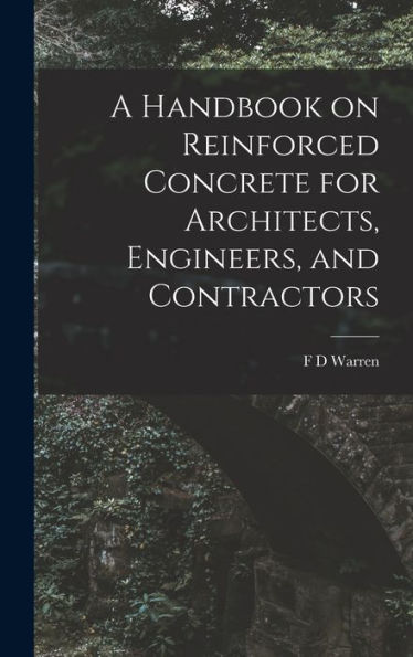 A Handbook On Reinforced Concrete For Architects, Engineers, And Contractors - 9781018553528