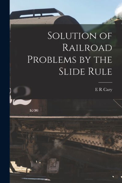 Solution Of Railroad Problems By The Slide Rule - 9781018554402