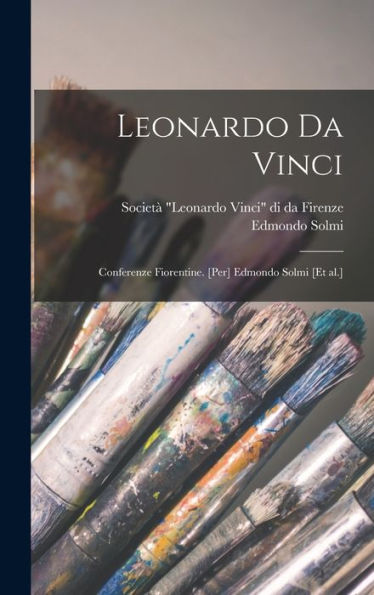 Leonardo Da Vinci: Conferenze Fiorentine. [Per] Edmondo Solmi [Et Al.] (Italian Edition) - 9781018555782