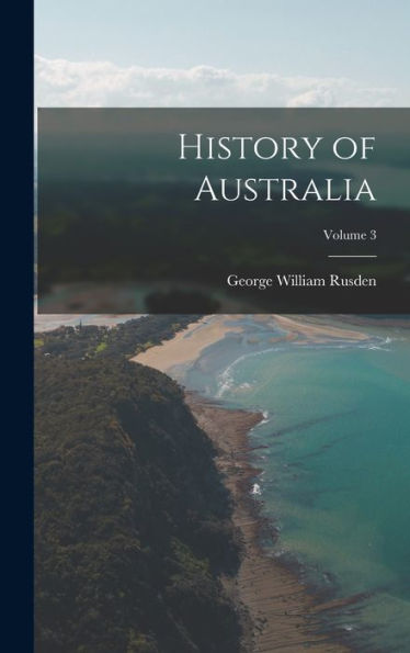 History Of Australia; Volume 3