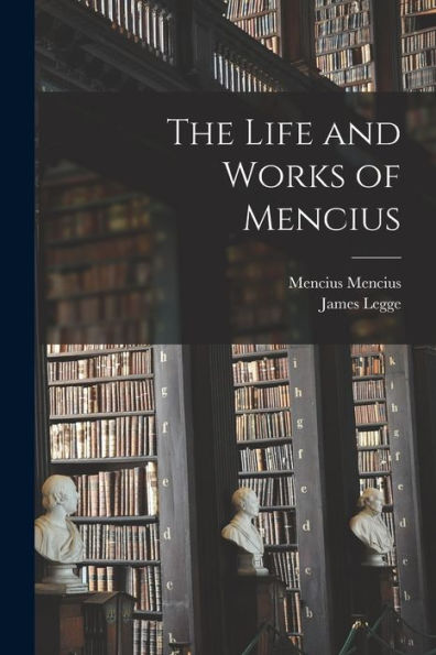 The Life And Works Of Mencius - 9781018556819