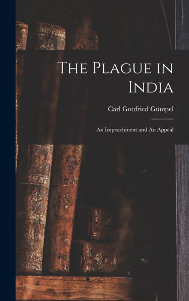 The Plague In India: An Impeachment And An Appeal - 9781018557212
