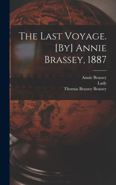 The Last Voyage. [By] Annie Brassey, 1887 - 9781018558387