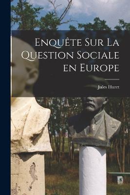 Enquête Sur La Question Sociale En Europe (French Edition)