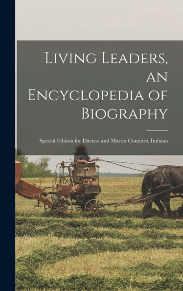 Living Leaders, An Encyclopedia Of Biography: Special Edition For Daviess And Martin Counties, Indiana - 9781018560311