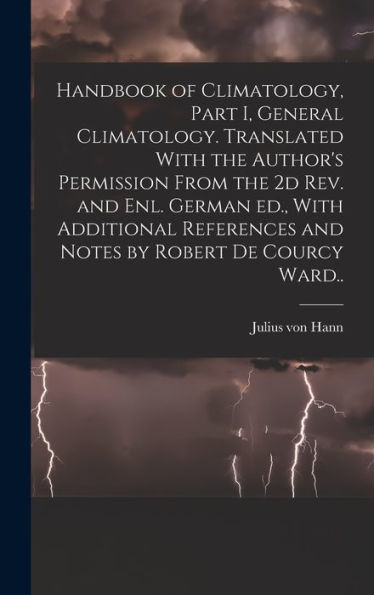 Handbook Of Climatology, Part I, General Climatology. Translated With The Author's Permission From The 2D Rev. And Enl. German Ed., With Additional References And Notes By Robert De Courcy Ward.. - 9781018563435
