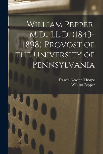 William Pepper, M.D., Ll.D. (1843-1898) Provost Of The University Of Pennsylvania
