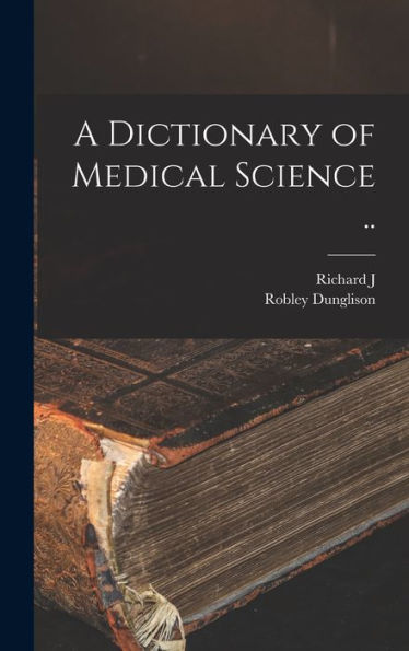 A Dictionary Of Medical Science ..