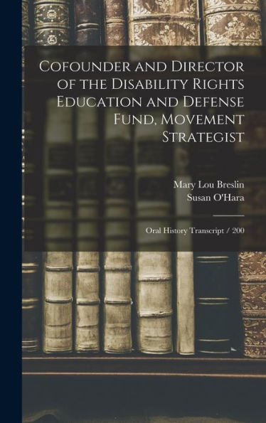 Cofounder And Director Of The Disability Rights Education And Defense Fund, Movement Strategist: Oral History Transcript / 200 - 9781018565774