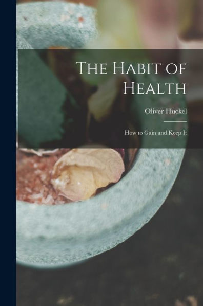 The Habit Of Health; How To Gain And Keep It