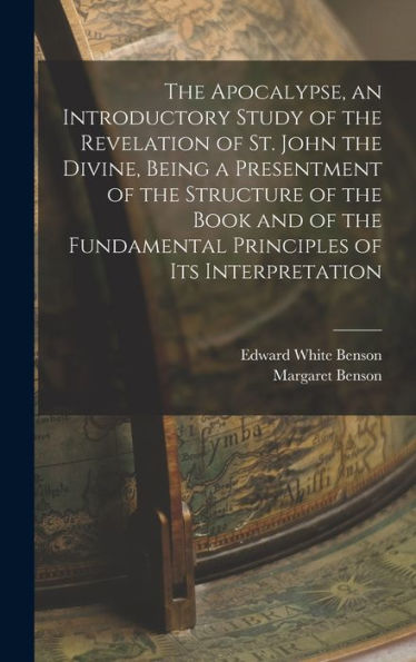 The Apocalypse, An Introductory Study Of The Revelation Of St. John The Divine, Being A Presentment Of The Structure Of The Book And Of The Fundamental Principles Of Its Interpretation - 9781018567075