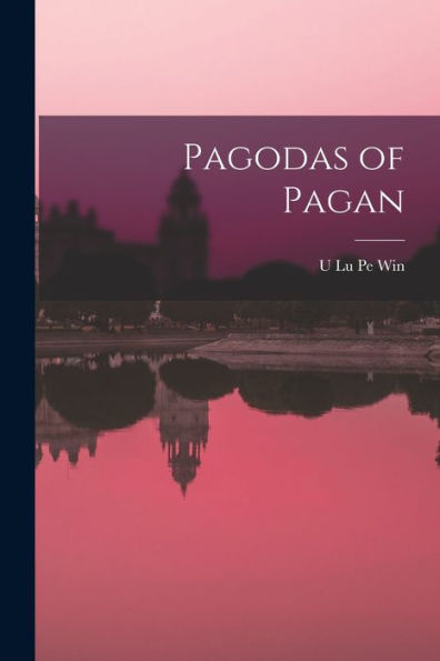 Pagodas Of Pagan - 9781018567815