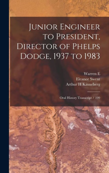 Junior Engineer To President, Director Of Phelps Dodge, 1937 To 1983: Oral History Transcript / 199 - 9781018569093