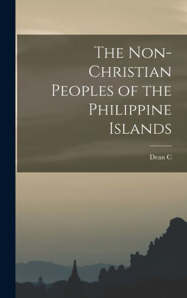The Non-Christian Peoples Of The Philippine Islands