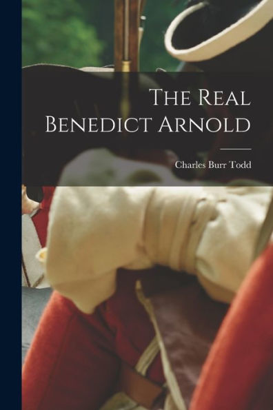 The Real Benedict Arnold - 9781018570327