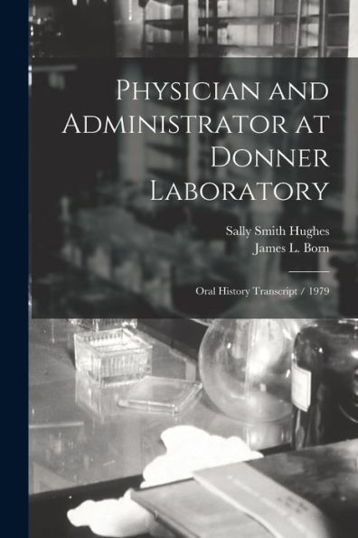 Physician And Administrator At Donner Laboratory: Oral History Transcript / 1979 - 9781018570396