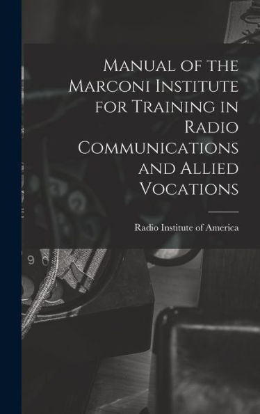 Manual Of The Marconi Institute For Training In Radio Communications And Allied Vocations - 9781018571041