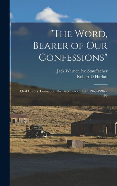 The Word, Bearer Of Our Confessions: Oral History Transcript: The Greenwood Press, 1968-1996 / 199 - 9781018573182