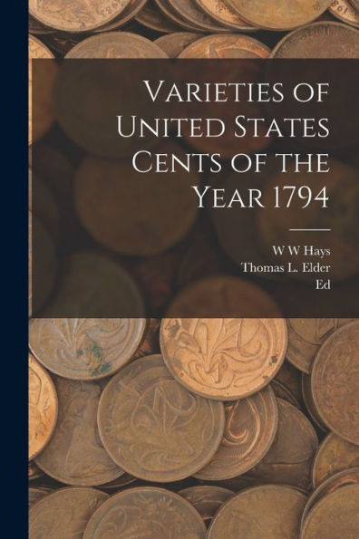 Varieties Of United States Cents Of The Year 1794 - 9781018573236