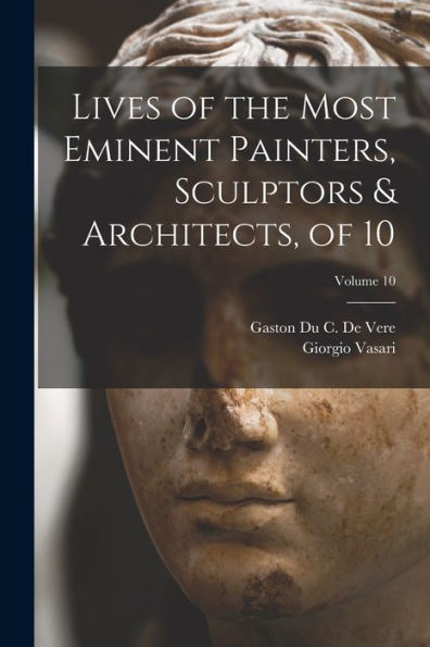 Lives Of The Most Eminent Painters, Sculptors & Architects, Of 10; Volume 10