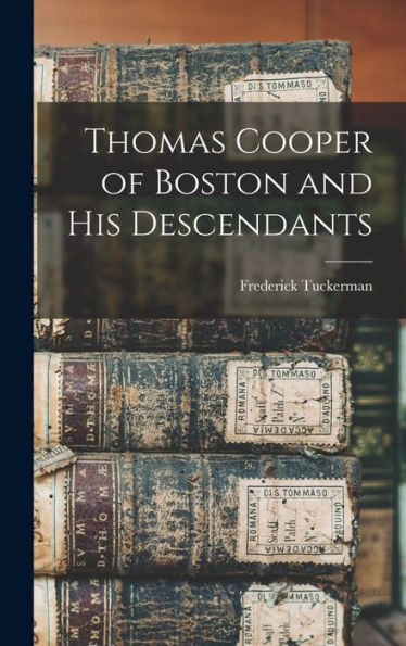 Thomas Cooper Of Boston And His Descendants - 9781018574639