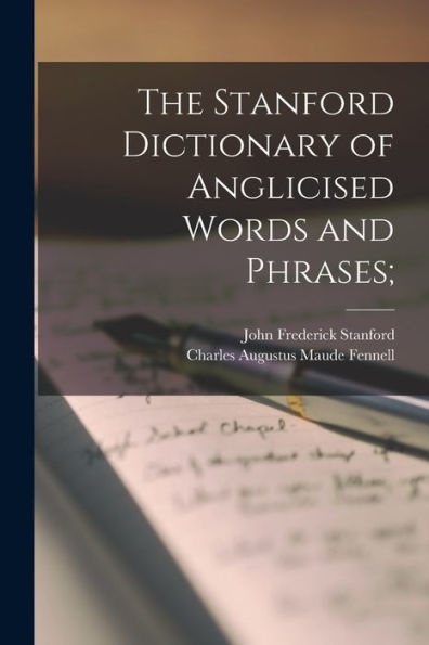 The Stanford Dictionary Of Anglicised Words And Phrases; - 9781018574684