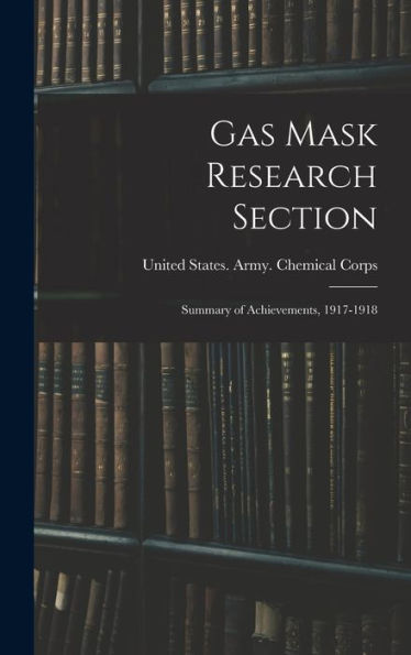 Gas Mask Research Section; Summary Of Achievements, 1917-1918 - 9781018575230