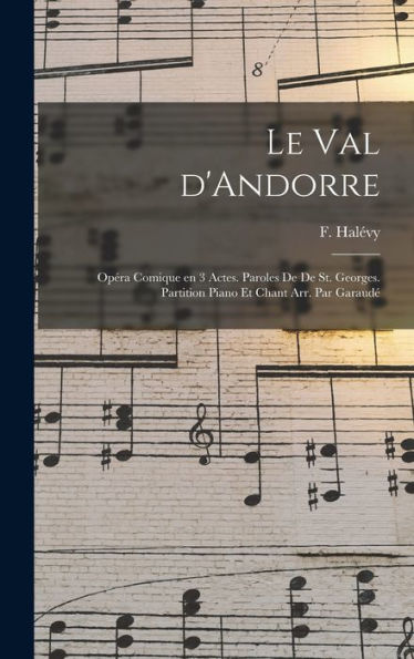 Le Val D'Andorre; Opéra Comique En 3 Actes. Paroles De De St. Georges. Partition Piano Et Chant Arr. Par Garaudé (French Edition)