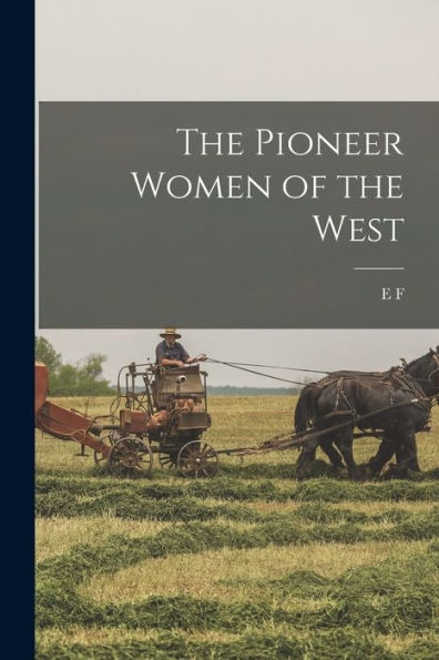 The Pioneer Women Of The West - 9781018578569