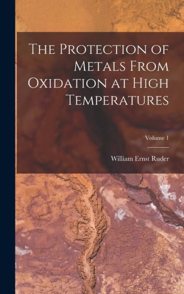 The Protection Of Metals From Oxidation At High Temperatures; Volume 1 - 9781018578835