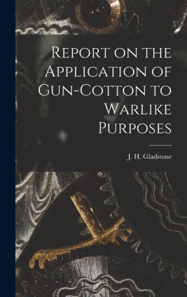 Report On The Application Of Gun-Cotton To Warlike Purposes - 9781018579160