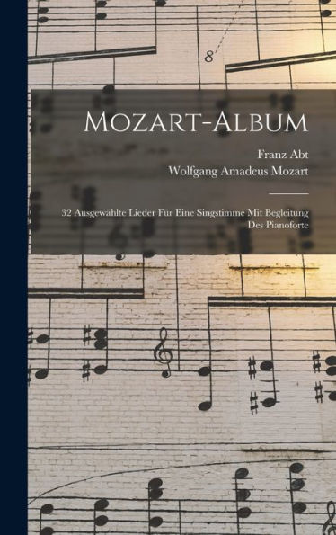 Mozart-Album: 32 Ausgewählte Lieder Für Eine Singstimme Mit Begleitung Des Pianoforte (German Edition) - 9781018579436