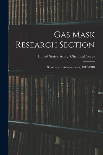 Gas Mask Research Section; Summary Of Achievements, 1917-1918 - 9781018579801