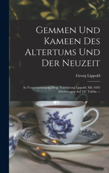 Gemmen Und Kameen Des Altertums Und Der Neuzeit; In Vergrösserungen, Hrsg. Von Georg Lippold. Mit 1695 Abbildungen Auf 167 Tafeln. -- (German Edition)