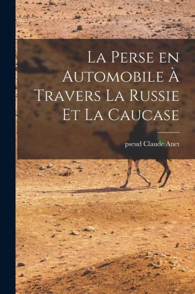 La Perse En Automobile À Travers La Russie Et La Caucase (French Edition)