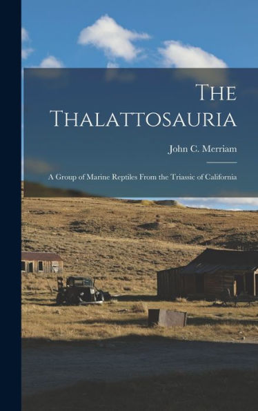 The Thalattosauria: A Group Of Marine Reptiles From The Triassic Of California - 9781018583112