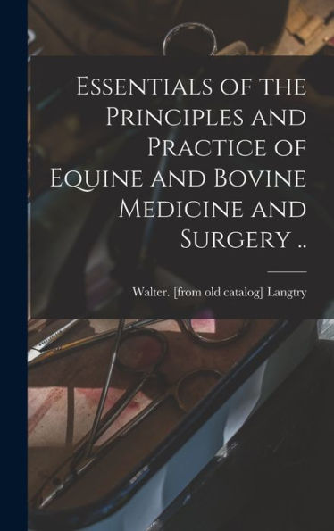Essentials Of The Principles And Practice Of Equine And Bovine Medicine And Surgery .. - 9781018585765