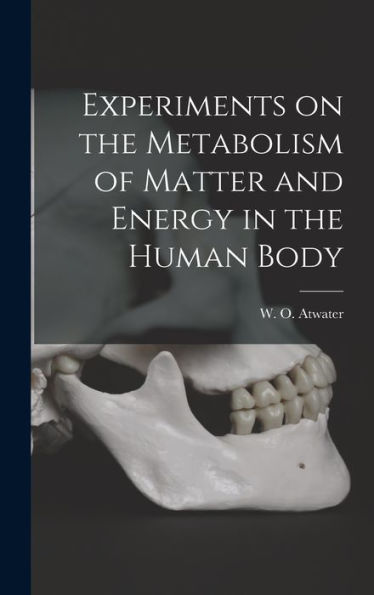 Experiments On The Metabolism Of Matter And Energy In The Human Body - 9781018585826