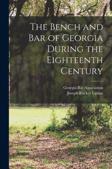 The Bench And Bar Of Georgia During The Eighteenth Century - 9781018586946