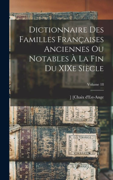 Dictionnaire Des Familles Françaises Anciennes Ou Notables À La Fin Du Xixe Siècle; Volume 18 (French Edition) - 9781018587653