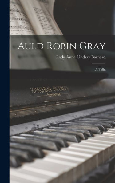 Auld Robin Gray: A Balla - 9781018587738