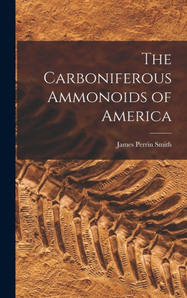 The Carboniferous Ammonoids Of America - 9781018588148
