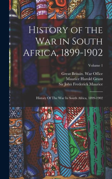 History Of The War In South Africa, 1899-1902: History Of The War In South Africa, 1899-1902; Volume 1
