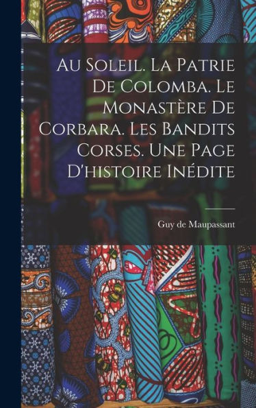 Au Soleil. La Patrie De Colomba. Le Monastère De Corbara. Les Bandits Corses. Une Page D'Histoire Inédite (French Edition) - 9781018589121